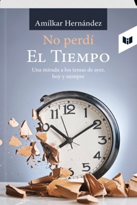 No perdí  EL TIEMPO - AMÍLKAR HERNÁNDEZ - ebook