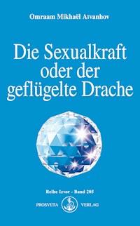 Die Sexualkraft oder der geflügelte Drache - Omraam Mikhael Aivanhov - ebook