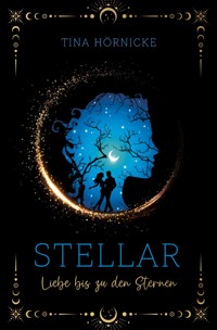 Stellar – Liebe bis zu den Sternen - Tina Hörnicke - ebook