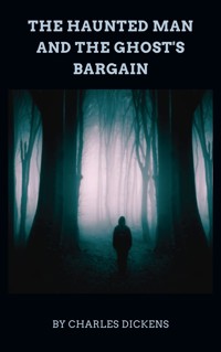 The Haunted Man and the Ghost's Bargain - Dickens Charles - ebook
