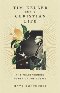 Tim Keller on the Christian Life - Matt Smethurst - ebook