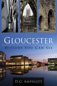 Gloucester: History You Can See - D G Amphlett - ebook