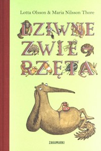 Dziwne zwierzęta - Maria Nilsson Thore, Lotta Olsson - książka