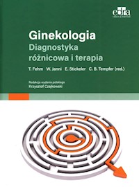 Ginekologia Diagnostyka różnicowa i terapia - Fehm T., Janni W., Stickeler E., Tempfer C.B. - książka