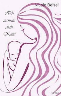 Ich nannte dich Kate - Nicole Beisel - ebook