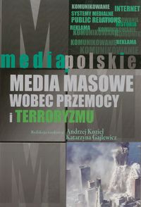 Media masowe wobec przemocy i teorroryzmu - Kozieł Andrzej, Gajlewicz Katarzyna - książka