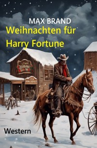 Weihnachten für Harry Fortune: Western - Max Brand - ebook
