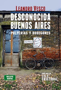 Desconocida Buenos Aires. Pulperías y bodegones - Leandro Vesco - ebook