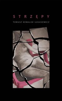 Strzępy - Kowaluk-Łukasiewicz Tomasz - książka
