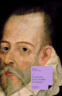 La elección de los alcaldes de Daganzo - Miguel de Cervantes Saavedra - ebook