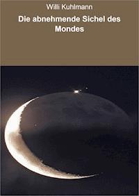 Die abnehmende Sichel des Mondes - Willi Kuhlmann - ebook