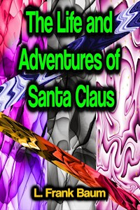 The Life and Adventures of Santa Claus - L. Frank Baum - ebook