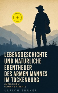 Lebensgeschichte und Natürliche Ebentheuer des Armen Mannes im Tockenburg (Memoiren) (Kommentiert) - Ulrich Bräker - ebook