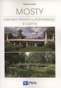 Mosty inżyniera Mariana Lutosławskiego w Lublinie - Karaś Sławomir - książka