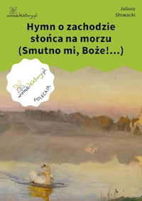 Hymn o zachodzie słońca na morzu (Smutno mi, Boże!...) - Juliusz Słowacki - ebook