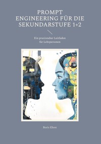 Prompt Engineering für die Sekundarstufe 1+2 - Boris Ehret - ebook