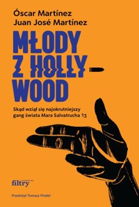 Młody z Hollywood. Skąd wziął się najokrutniejszy gang świata Mara Salvatrucha 13 - Óscar Martínez, Juan José Martínez - książka