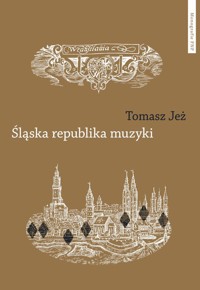 Śląska republika muzyki - Jeż Tomasz - książka
