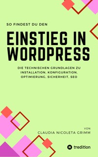 So findest du den Einstieg in WordPress - Claudia Nicoleta Grimm - ebook