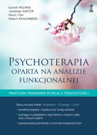 Psychoterapia oparta na analizie funkcjonalnej. Praktyczny przewodnik po relacji terapeutycznej - Gareth Holman, Jonathan Kanter, Mavis Tsai, Robert Kohlenberg - ebook