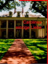 Carolines einzige Liebe - Sylvia McKaylander - ebook