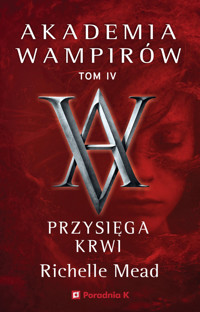 Akademia wampirów. Tom 4. Przysięga krwi - Richelle Mead - książka