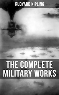 THE COMPLETE MILITARY WORKS OF RUDYARD KIPLING - Rudyard Kipling - ebook