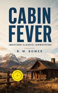 CABIN FEVER (Western Classic) (Annotated) - B.M. Bower - ebook