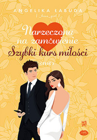 Narzeczona na zamówienie. Szybki kurs miłości Część 2 - Angelika Łabuda - ebook + audiobook + książka