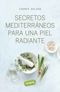 Secretos mediterráneos para una piel radiante - Carmen Roldán - ebook