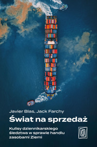 Świat na sprzedaż. Kulisy dziennikarskiego śledztwa w sprawie handlu zasobami Ziemi - Javier Blas, Jack Farchy - ebook