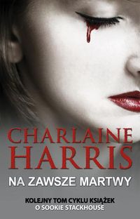 Sookie Stackhouse Na zawsze martwy - Charlaine Harris - książka