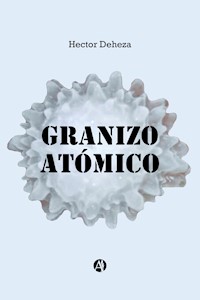 Granizo Atómico - Héctor Deheza - ebook