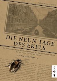 Die neun Tage des Ekels. Der Hamburger Sülze-Aufstand 1919 und wie Elfriede Schwerdtfeger ihn von ihrem Fenster aus erlebte - Karsten Flohr - ebook