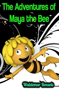 The Adventures of Maya the Bee - Waldemar Bonsels - Waldemar Bonsels - ebook