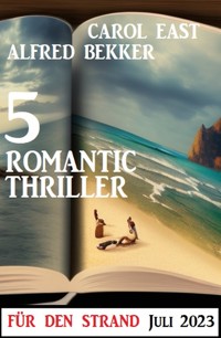 5 Romantic Thriller für den Strand Juli 2023 - Alfred Bekker - ebook
