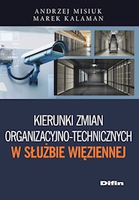 Kierunki zmian organizacyjno-technicznych w Służbie Więziennej - Misiuk Andrzej, Kalaman Marek - książka