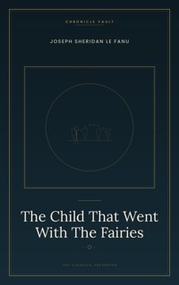 The Child That Went With The Fairies - Joseph Sheridan Le.Fanu - ebook