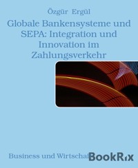 Globale Bankensysteme und SEPA: Integration und Innovation im Zahlungsverkehr - Ozgur Ergul - ebook