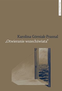 Otwieranie wszechświata Polska powojenna awangarda poetycka Tymoteusz Karpowicz i Krystyna Miłob - Górniak-Prasnal Karolina - książka