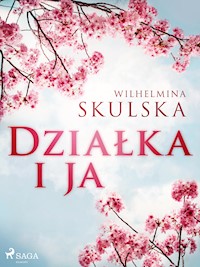 Działka i ja - Wilhelmina Skulska - ebook