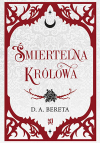 Śmiertelna królowa - D. A. Bereta - ebook + książka