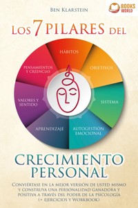 Los 7 pilares del crecimiento personal: Conviértase en la mejor versión de usted mismo y construya una personalidad ganadora y positiva a través del poder de la psicología - Ben Klarstein - ebook