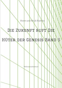 Die Zukunft ruft /Die Hüter der Genesis Band 5 - Horst und Heidi Ruhnke - ebook