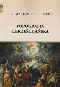 Topografia chrześcijańska - Indikopleustes Kosmas - książka