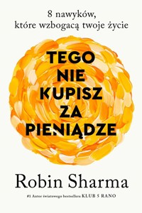 Tego nie kupisz za pieniądze. 8 nawyków, które wzbogacą twoje życie - Robin Sharma - ebook + audiobook + książka