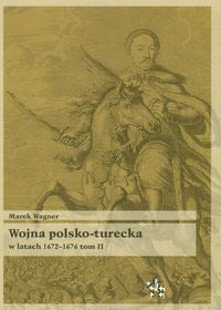 Wojna polsko turecka w latach 1672-1676 t.2 - Wagner Marek - książka