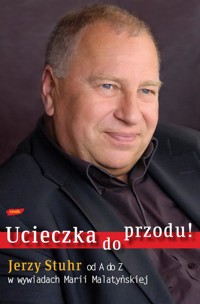 Ucieczka do przodu! Jerzy Stuhr od A do Z w wywiadach Marii Malatyńskiej - Maria Maltyńska, Jerzy Stuhr - ebook