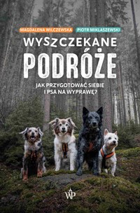 Wyszczekane podróże. Jak przygotować siebie i psa na wycieczkę - Piotr Miklaszewski, Magdalena Wilczewska - ebook