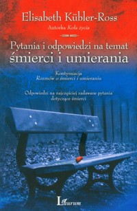 Pytania i odpowiedzi na temat śmierci i umierania - Elisabeth Kubler-Ross - książka